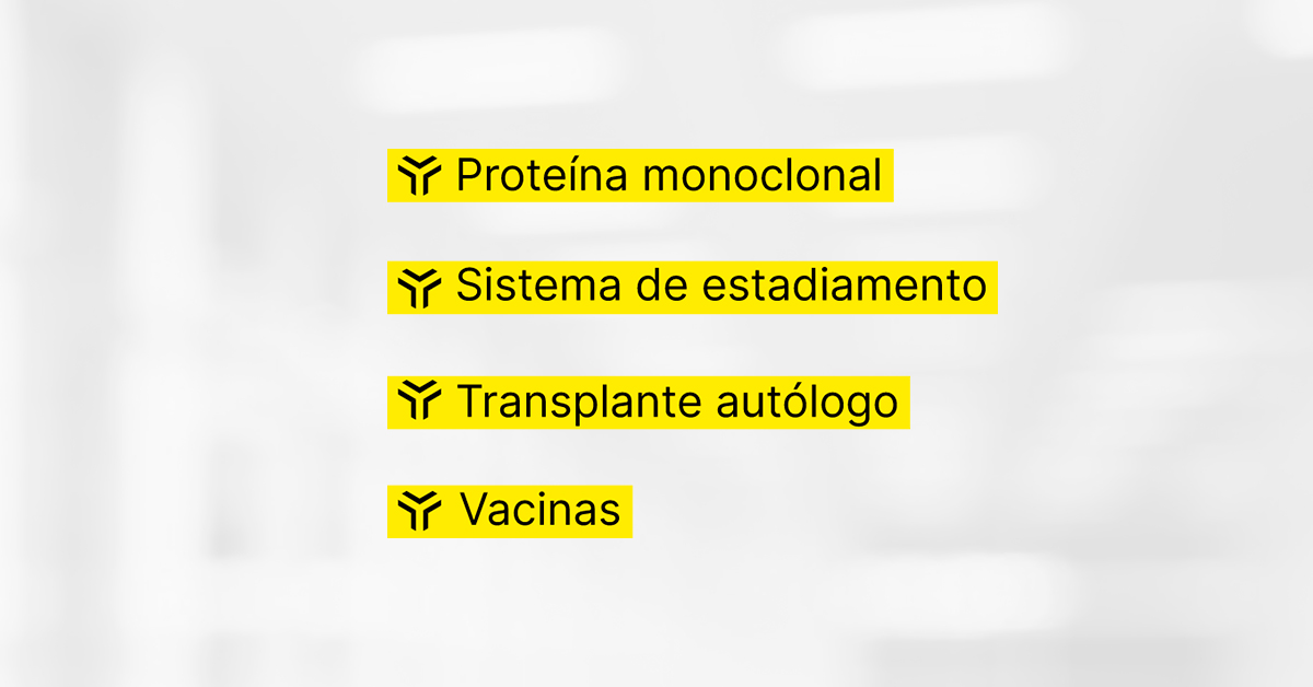 Você está visualizando atualmente Palavras-chave do Mieloma Múltiplo: proteína monoclonal, sistema de estadiamento, transplante autólogo e vacinas